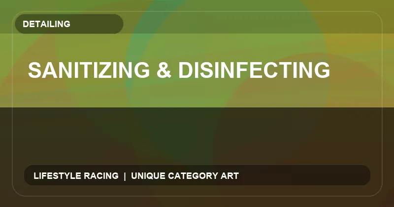 Sanitizing & Disinfecting